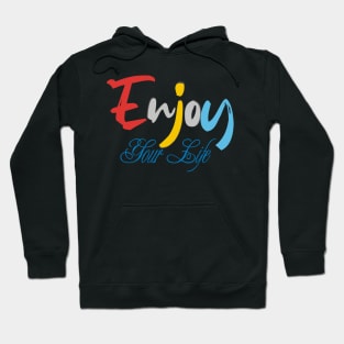 Enjoy your life Hoodie